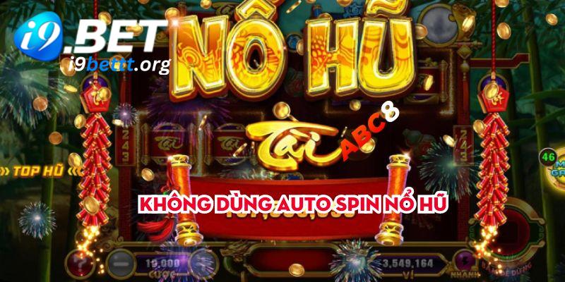 Không dùng Auto spin Nổ hũ